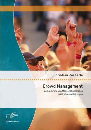 Produktbild Crowd Management: Verhinderung von Massenphänomenen bei Grossveranstaltungen (Deutsch, Christian Zacherle, 2014)