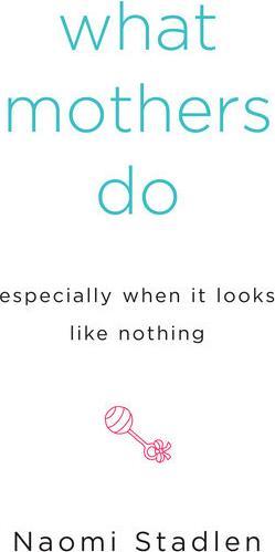 Produktbild What Mothers Do Especially When It Looks Like Nothing (Englisch, Naomi Stadlen, 2007)