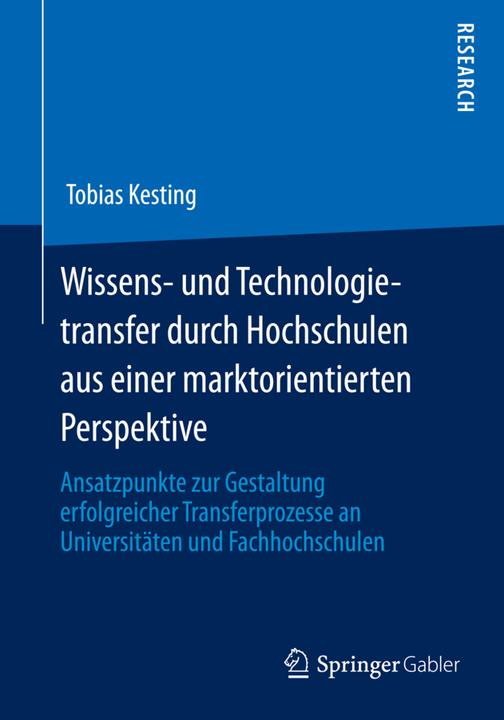 Produktbild Wissens- und Technologietransfer durch Hochschulen aus einer marktorientierten Perspektive (Deutsch, Tobias Kesting, 2013)