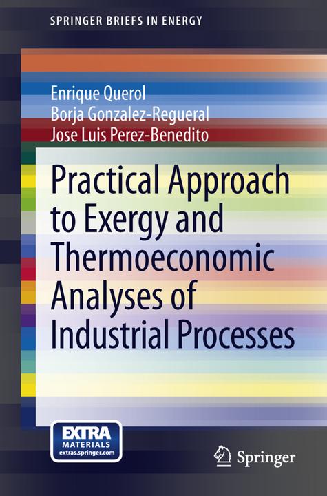Produktbild Practical Approach to Exergy and Thermoeconomic Analyses of Industrial Processes (Englisch, Enrique Querol, Jose Luis Perez-Benedito, Borja Gonzalez-Regueral, 2012)
