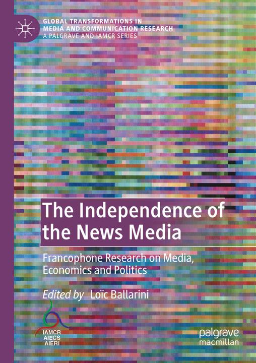 Produktbild The Independence of the News Media (Loïc Ballarini, 2021)