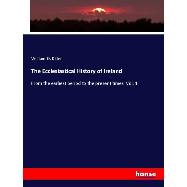 The Ecclesiastical History of Ireland, Fachbücher von William D. Killen