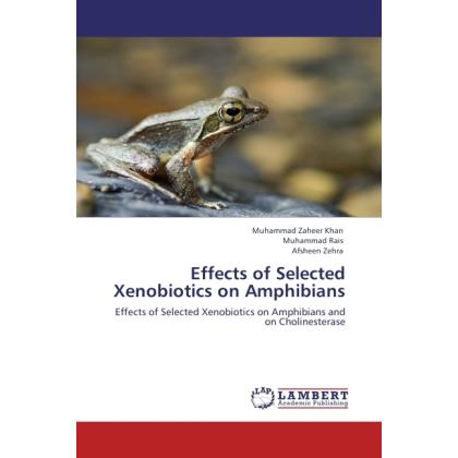 Effects of Selected Xenobiotics on Amphibians, Fachbücher von Muhammad Z. Khan, Muhammad Rais, Afsheen Zehra