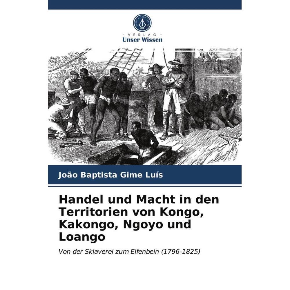 Handel und Macht in den Territorien von Kongo, Kakongo, Ngoyo und Loango, Fachbücher von João Baptista Gime Luís
