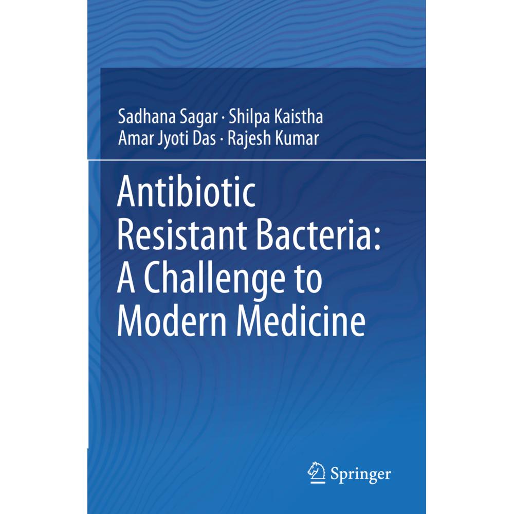 Antibiotic Resistant Bacteria: A Challenge to Modern Medicine, Fachbücher von Rajesh Kumar, Sadhana Sagar, Shilpa Kaisth...