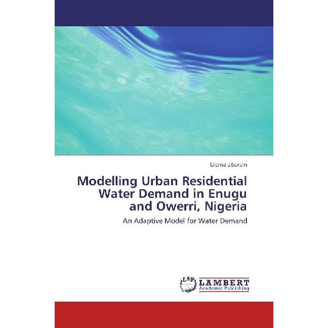 Modelling Urban Residential Water Demand in Enugu and Owerri, Nigeria, Fachbücher von Uloma Jiburum