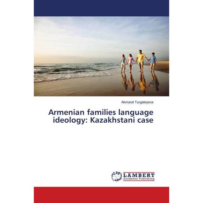 Armenian families language ideology: Kazakhstani case, Fachbücher von Akmaral Turgaleyeva