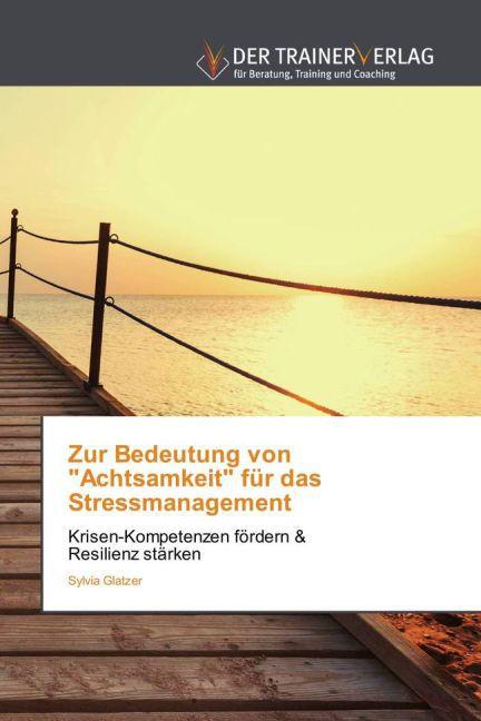 Produktbild Zur Bedeutung von "Achtsamkeit" für das Stressmanagement (Deutsch, Sylvia Glatzer, 2015)