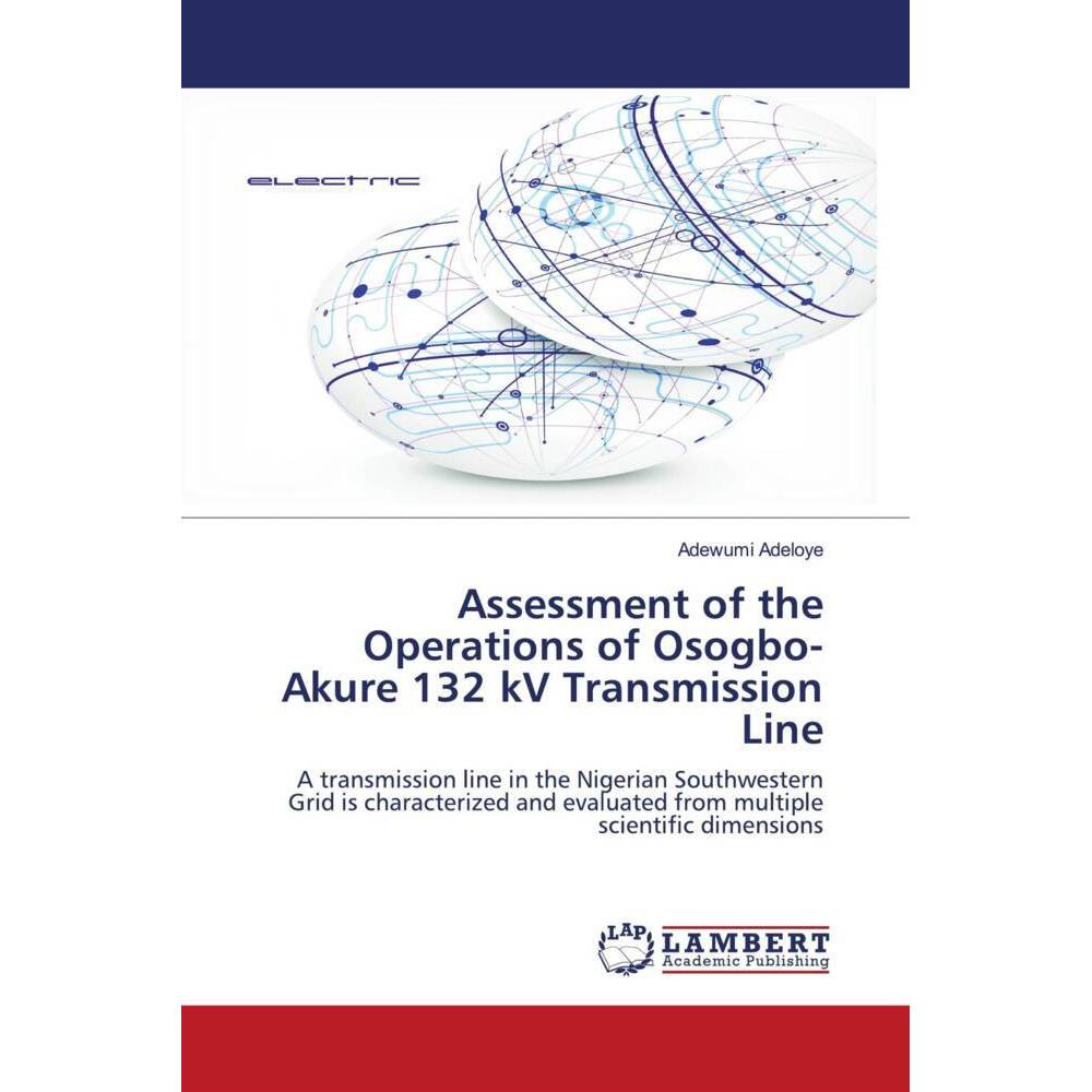 Assessment of the Operations of Osogbo-Akure 132 kV Transmission Line, Fachbücher von Adewumi Adeloye