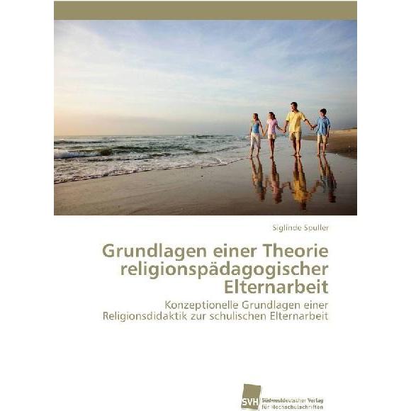 Grundlagen einer Theorie religionspädagogischer Elternarbeit, Fachbücher von Siglinde Spuller
