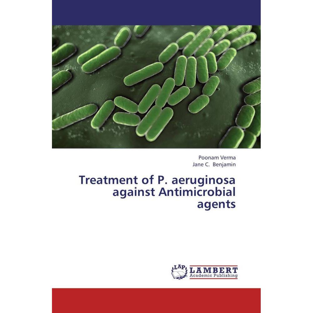Treatment of P. aeruginosa against Antimicrobial agents, Fachbücher von Jane C. Benjamin, Poonam Verma