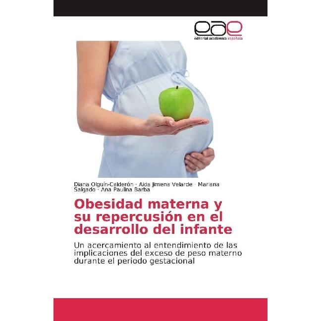 Obesidad materna y su repercusión en el desarrollo del infante, Fachbücher von Mariana Salgado, Diana Olguín-Calderón, A...