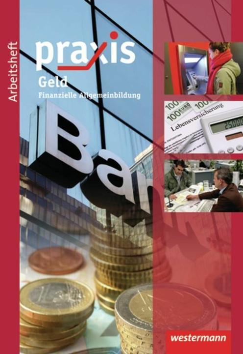 Produktbild Praxis - Geld. Arbeitsheft (Deutsch, Anika Barth, Anne Eickelkamp, Bettina Pulkrabek, Christian Ritter, Hans Kaminski, Ortrud Reuter-Kaminski, Simone Malz, Stephan Friebel, Ursel Imhof, 2011)