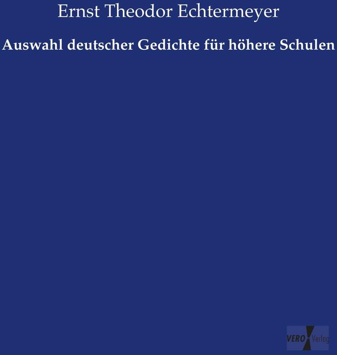 Produktbild Auswahl deutscher Gedichte für höhere Schulen (Deutsch, Ernst Theodor Echtermeyer, 2015)