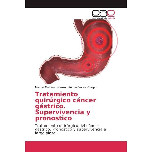 Tratamiento quirúrgico cáncer gástrico. Supervivencia y pronostico, Fachbücher von Andrea Varela Queipo, Manuel Muinelo ...