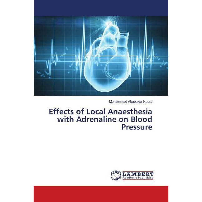 Effects of Local Anaesthesia with Adrenaline on Blood Pressure, Fachbücher von Mohammad Abubakar Kaura