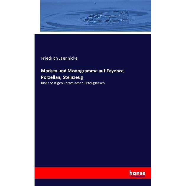 Marken und Monogramme auf Fayence, Porzellan, Steinzeug, Fachbücher von Friedrich Jaennicke