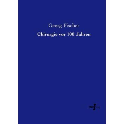 Chirurgie vor 100 Jahren, Fachbücher von Georg Fischer