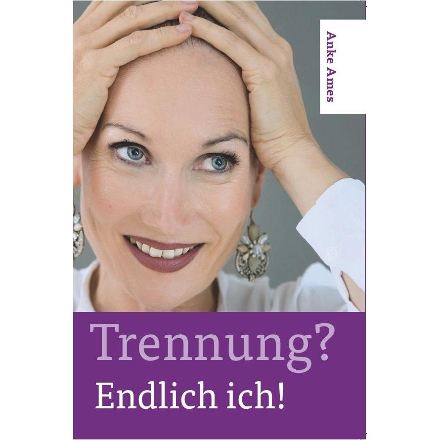 Trennung? Endlich ich!, Ratgeber von Anke Ames