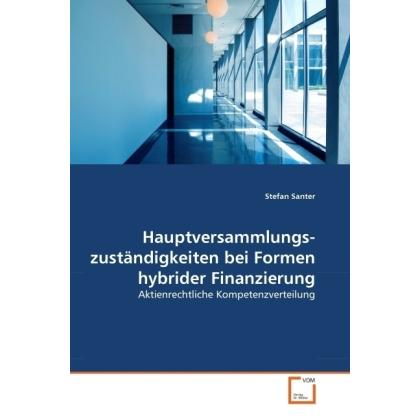 Hauptversammlungszuständigkeiten bei Formen hybrider Finanzierung, Fachbücher von Stefan Santer