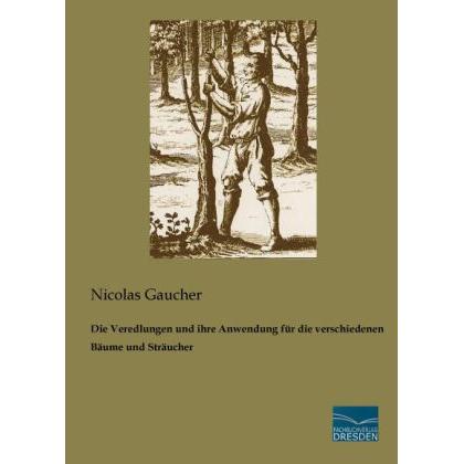 Die Veredlungen und ihre Anwendung für die verschiedenen Bäume und Sträucher, Fachbücher