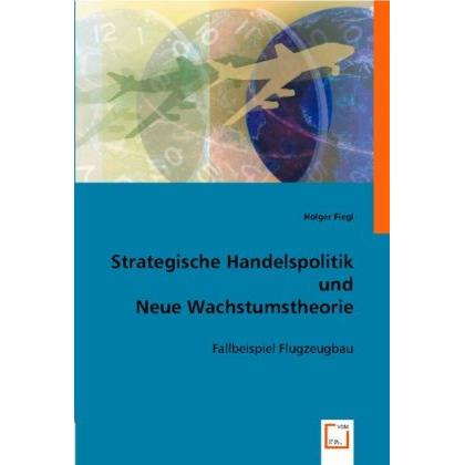 Strategische Handelspolitik und Neue Wachstumstheorie, Fachbücher von Holger Fiegl