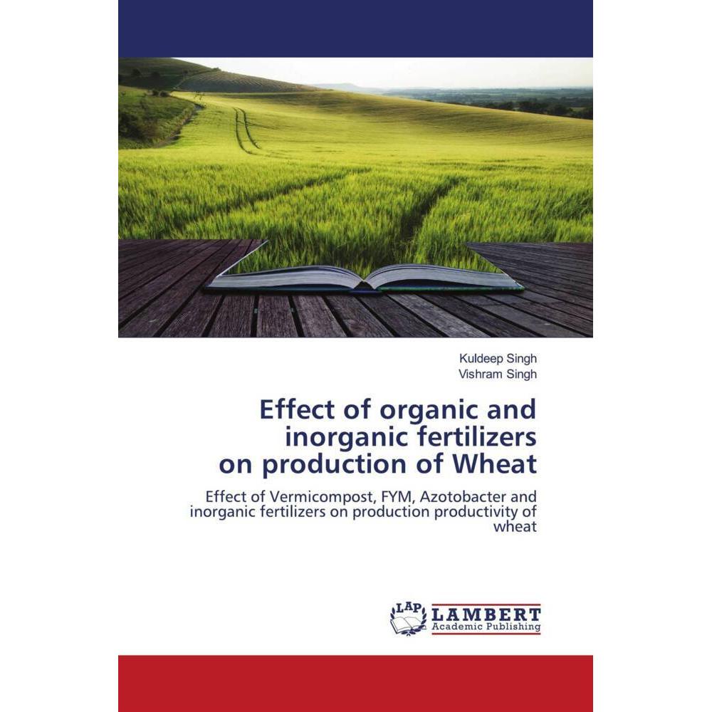 Effect of organic and inorganic fertilizers on production of Wheat, Fachbücher von Vishram Singh, Kuldeep Singh