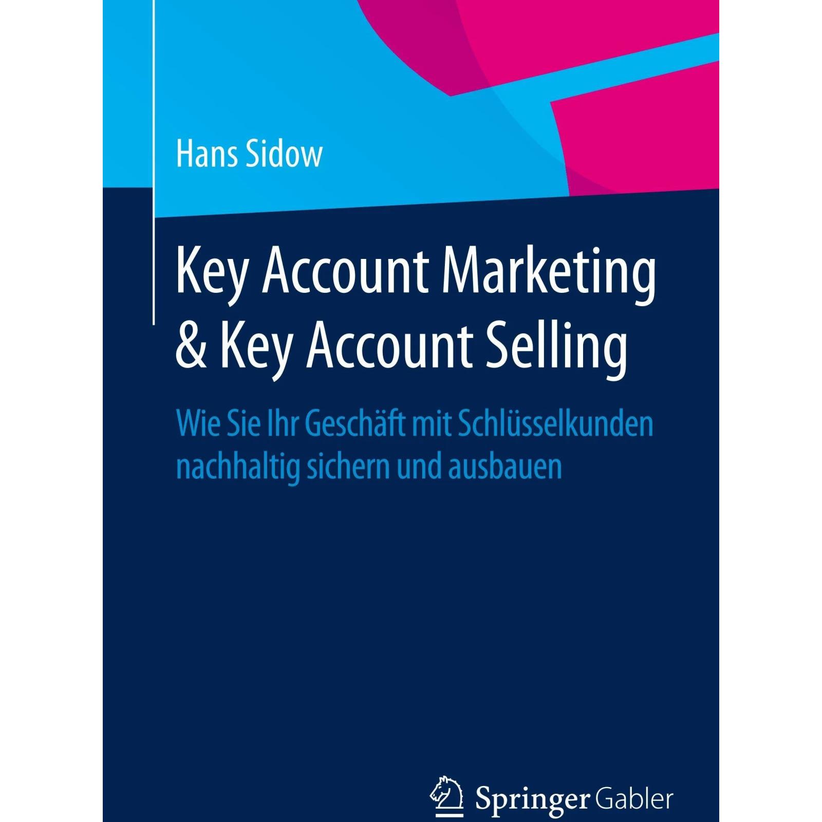 Key Account Marketing & Key Account Selling, Fachbücher von Hans Sidow
