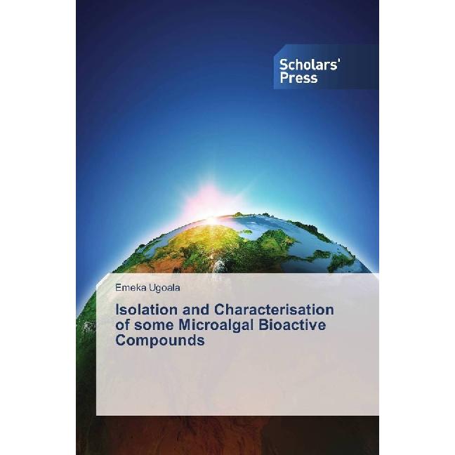 Isolation and Characterisation of some Microalgal Bioactive Compounds, Fachbücher von Emeka Ugoala