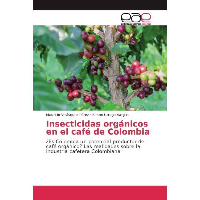 Insecticidas orgánicos en el café de Colombia, Fachbücher von Simon Urrego Vargas, Mauricio Velásquez Pérez