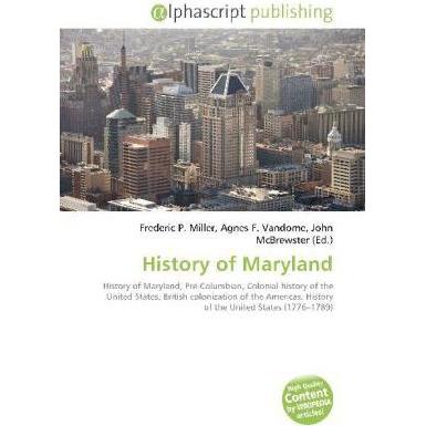 History of Maryland, Fachbücher von Agnes F. Vandome, Frederic P. Miller, John McBrewster