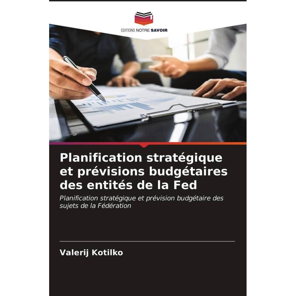 Planification stratégique et prévisions budgétaires des entités de la Fed, Fachbücher von Valerij Kotilko