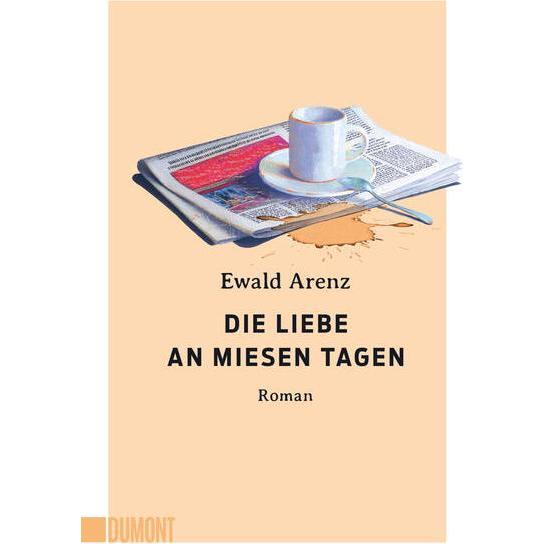 Die Liebe an miesen Tagen, Belletristik von Ewald Arenz