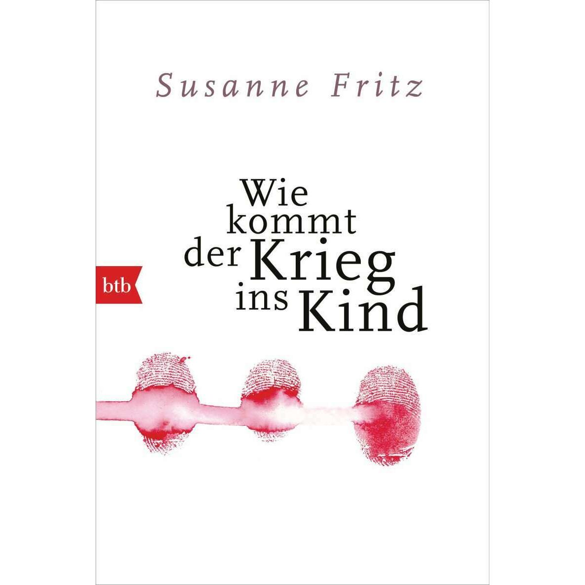Wie kommt der Krieg ins Kind, Belletristik von Susanne Fritz