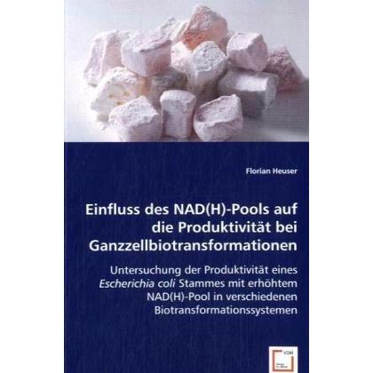 Einfluss des NAD(H)-Pools auf die Produktivität bei Ganzzellbiotransformationen, Fachbücher von Florian Heuser