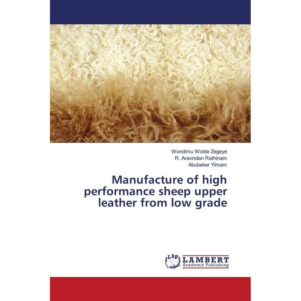 Manufacture of high performance sheep upper leather from low grade, Fachbücher von Abubeker Yimam, Wondimu Wolde Zegeye,...