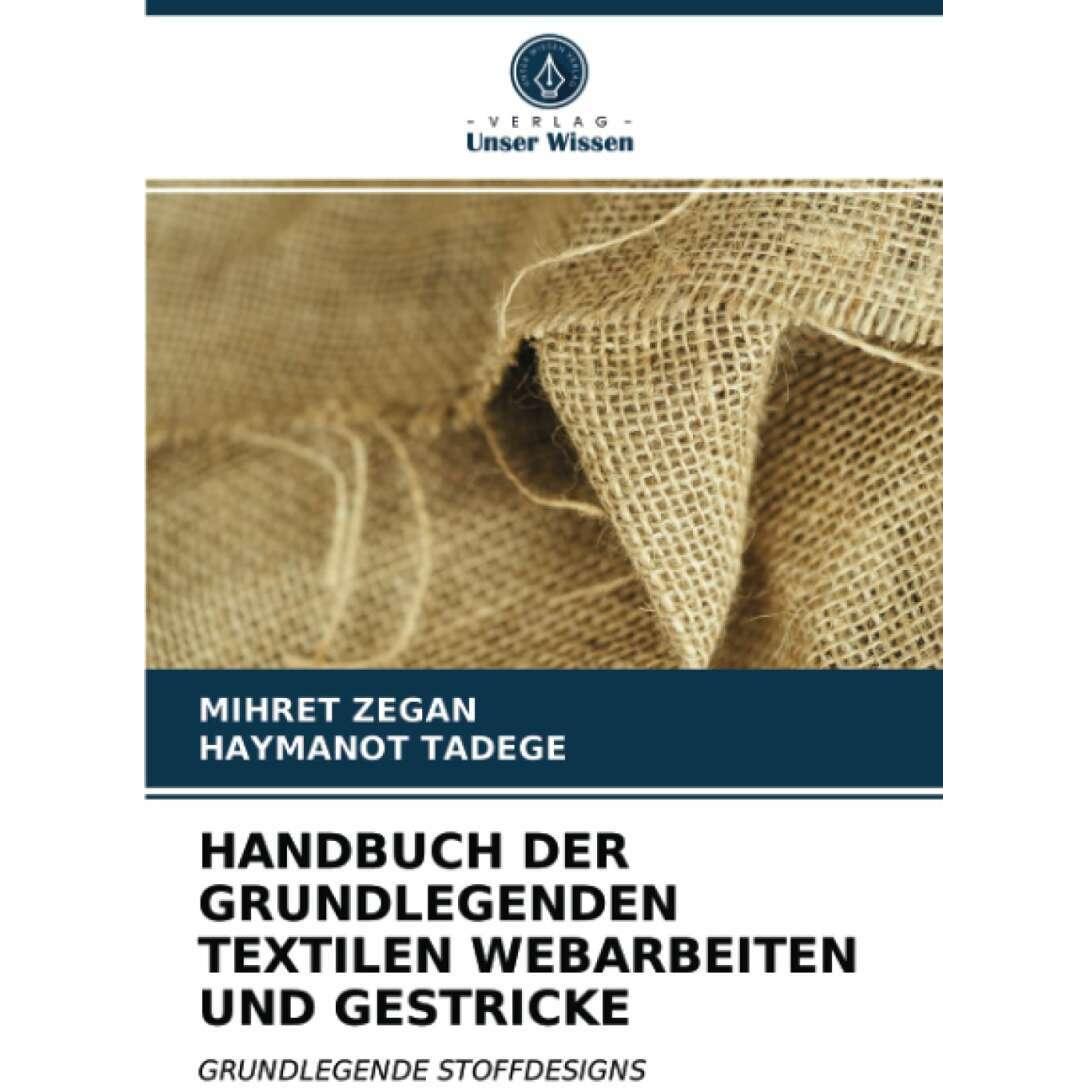 Handbuch Der Grundlegenden Textilen Webarbeiten Und Gestricke, Fachbücher von Mihret Zegan, Haymanot Tadege