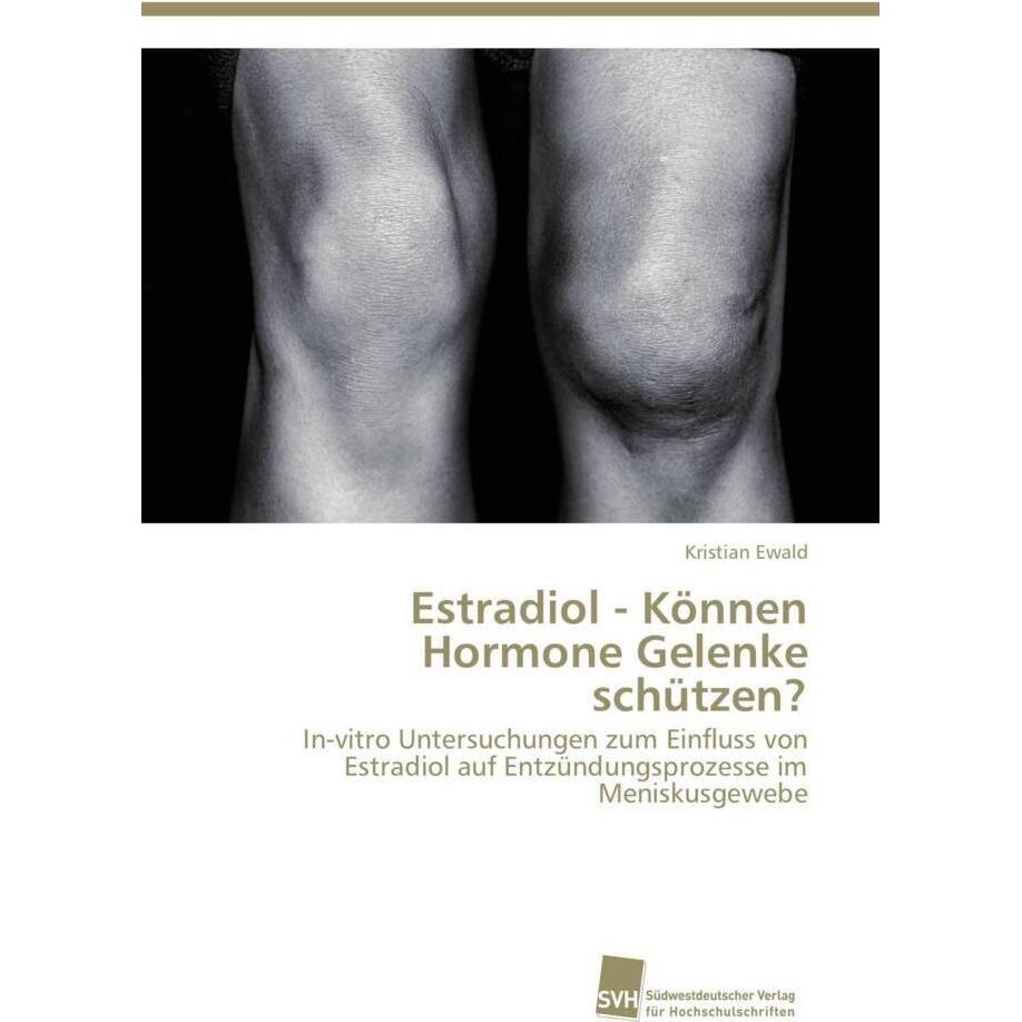 Estradiol - Können Hormone Gelenke schützen?, Fachbücher von Kristian Ewald