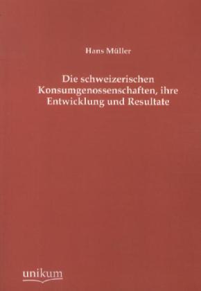 Produktbild Die schweizerischen Konsumgenossenschaften, ihre Entwicklung und Resultate (Deutsch, Hans Müller, 2012)