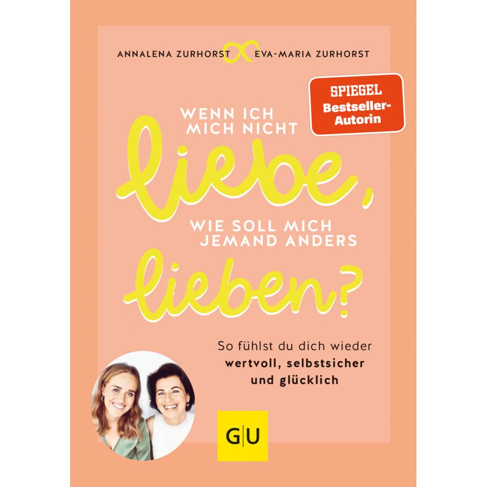 Wenn ich mich nicht liebe, wie soll mich jemand anders lieben?, Ratgeber von Eva-Maria Zurhorst