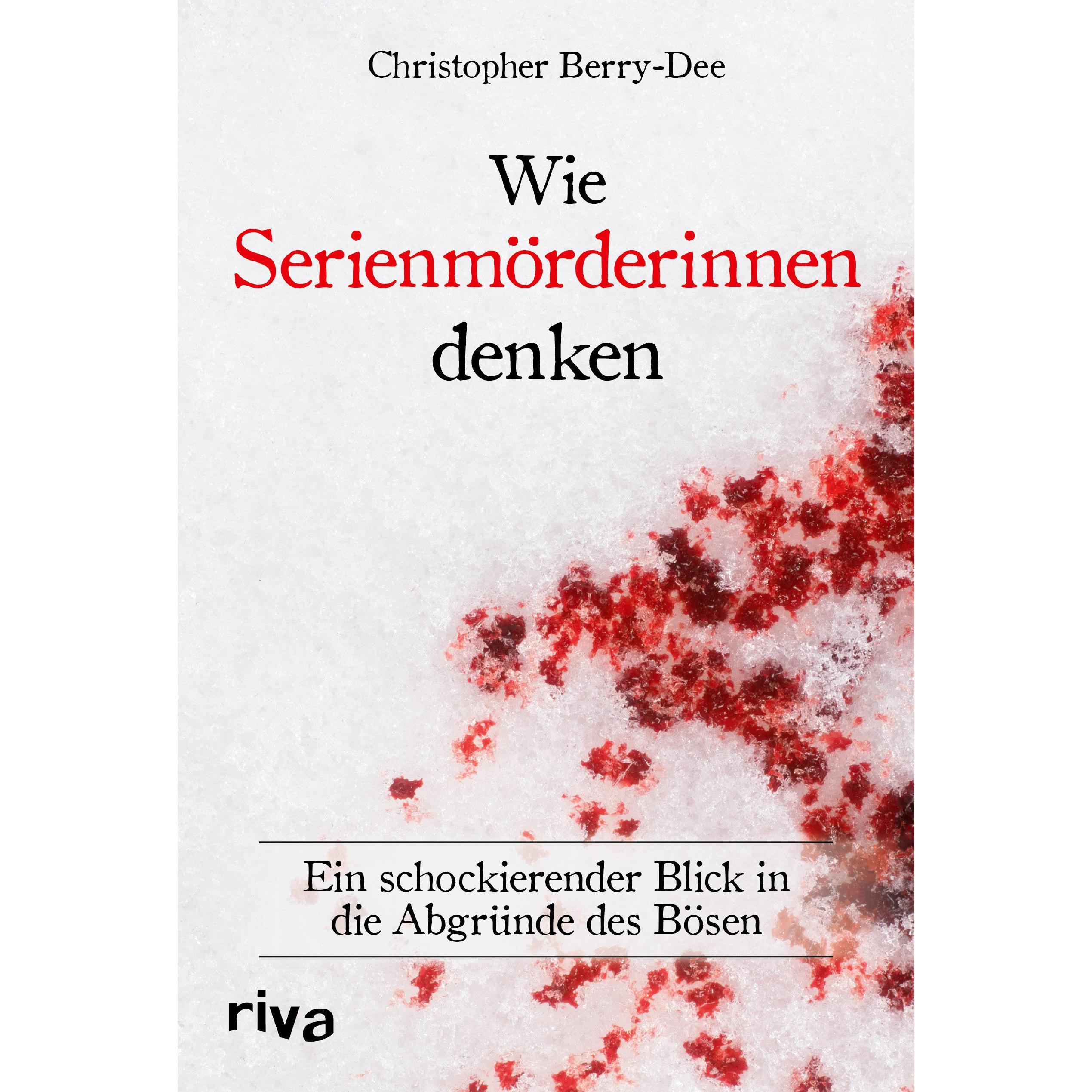Wie Serienmörderinnen denken, Sachbücher von Christopher Berry-Dee