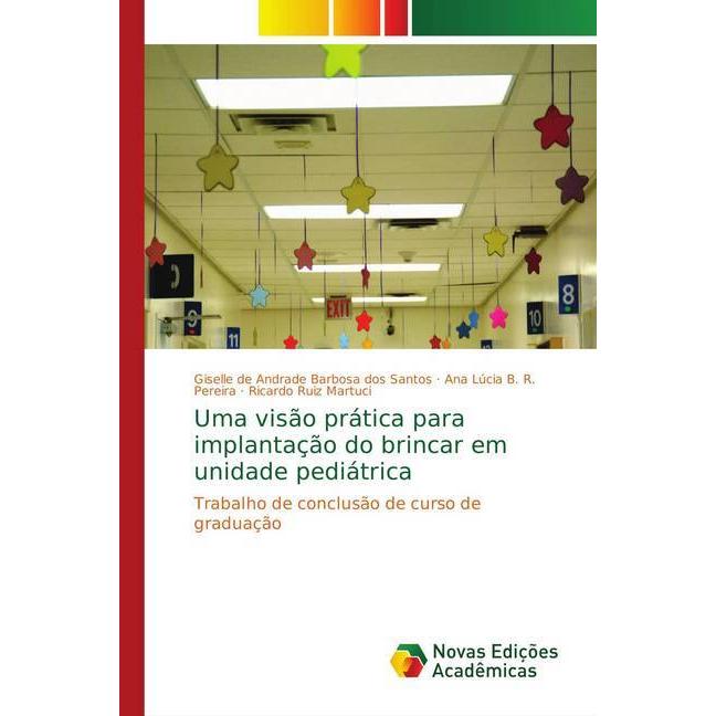 Uma visão prática para implantação do brincar em unidade pediátrica, Fachbücher von Ricardo Ruiz Martuci, Ana Lúcia B. R...