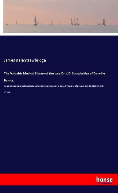 Actual product image The Valuable Medical Library of the Late Dr. J.D. Strawbridge of Danville, Penna. (James Dale Strawbridge, 2019)
