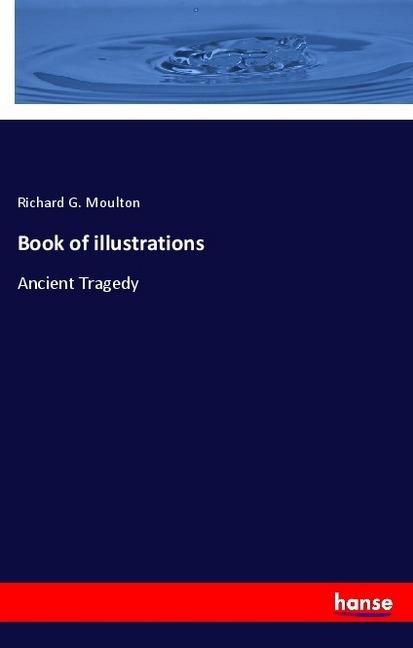 Book of illustrations (Englisch, Richard G. Moulton, 2018)
