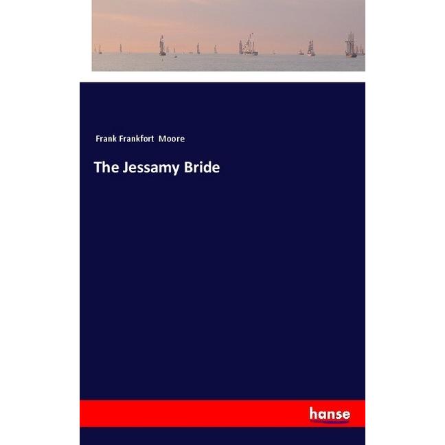 The Jessamy Bride, Belletristik von Frank Frankfort Moore
