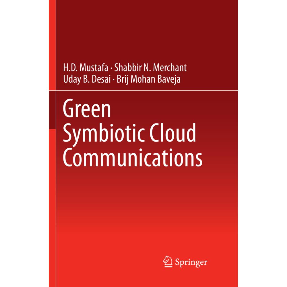 Green Symbiotic Cloud Communications, Fachbücher von H.D Mustafa, Brij Mohan Baveja, Uday B. Desai, Shabbir N. Merchant