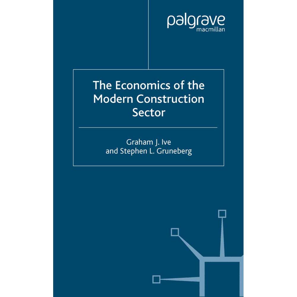 The Economics of the Modern Construction Sector, Fachbücher von G. Ive, S. Gruneberg
