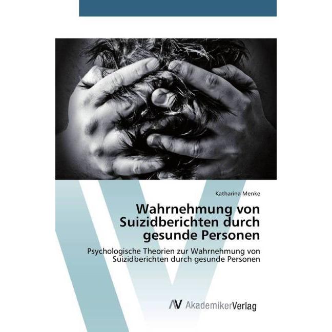 Wahrnehmung von Suizidberichten durch gesunde Personen, Fachbücher von Katharina Menke