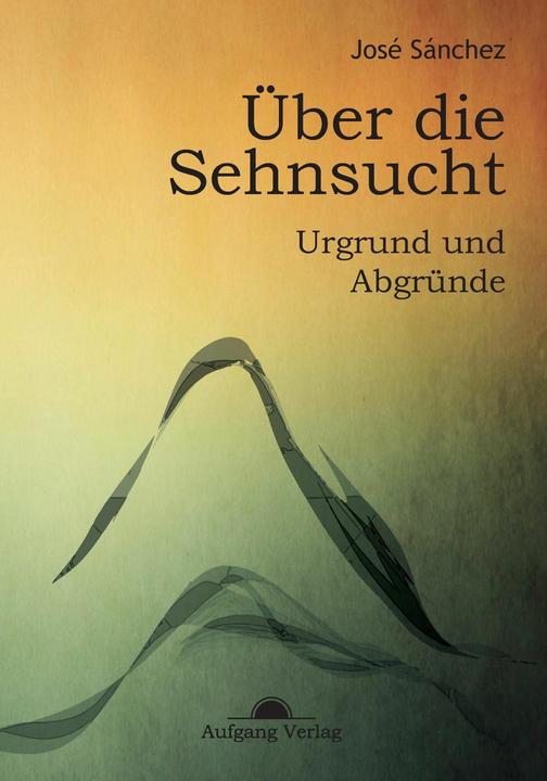 Produktbild Über die Sehnsucht (Deutsch, José Sánchez De Murillo, 2015)