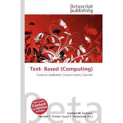 Text- Based (Computing), Fachbücher von Lambert M. Surhone, Miriam T. Timpledon, Susan F. Marseken